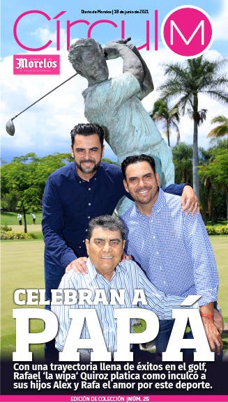 Círculo M 25. Celebran a papá Con una trayectoria llena de éxitos en el golf, Rafael "la wipa" Quiroz platica como inculco a sus hijos Alex y Rafa el amor por este deporte.