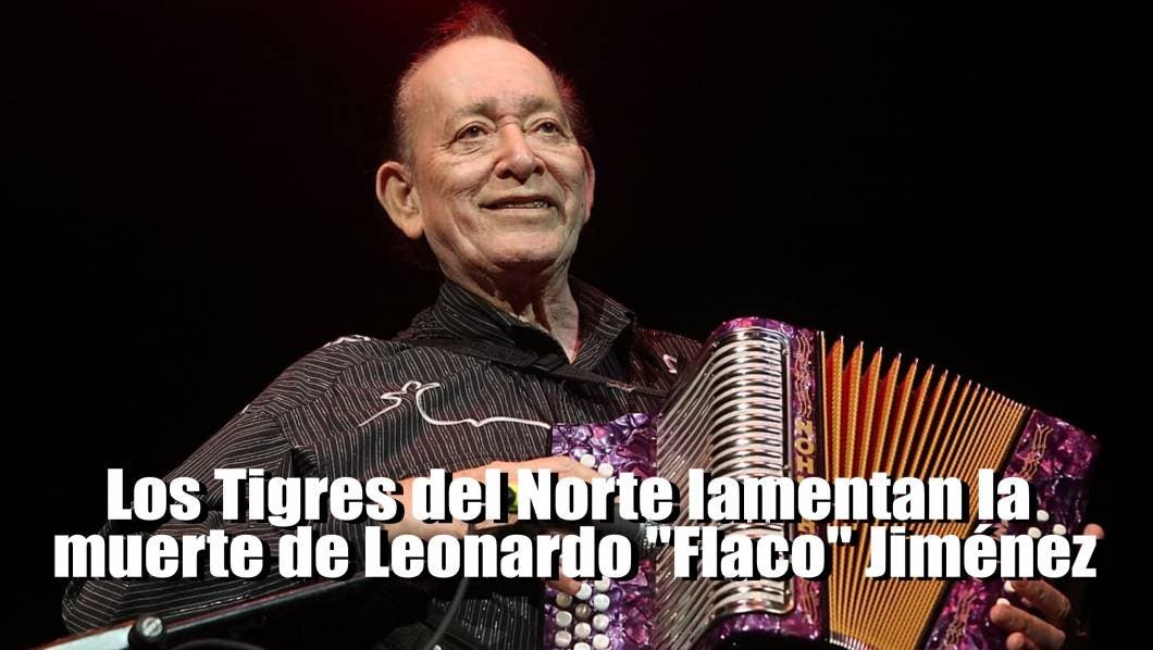 Los Tigres del Norte lamentan la muerte de Leonardo "Flaco" Jiménez