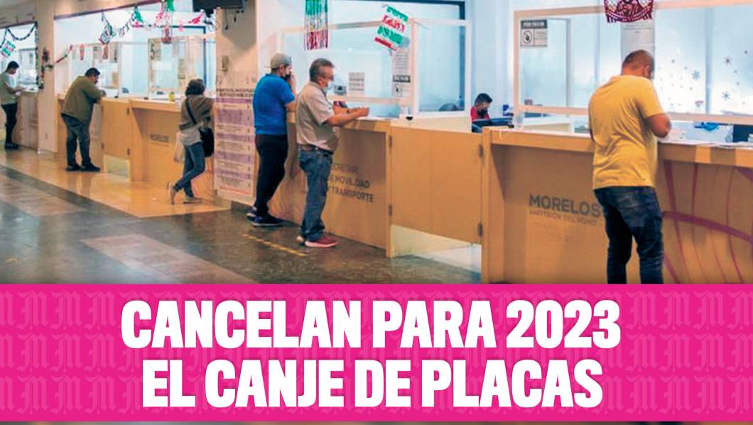 Cancelan reemplacamiento para 2023 en Morelos