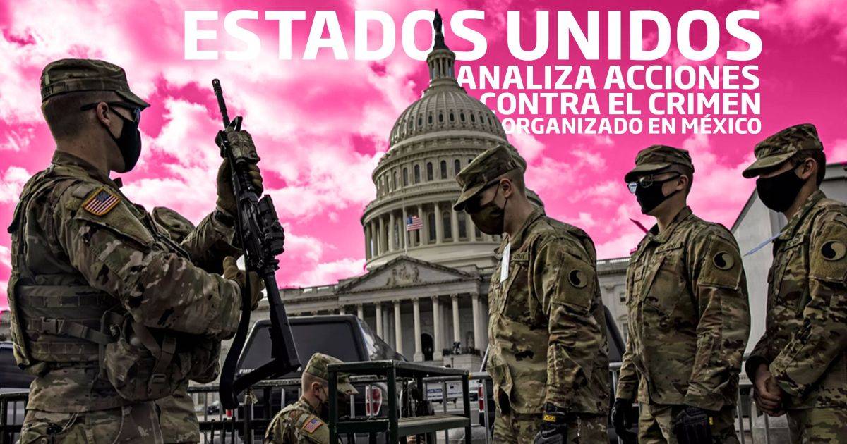 Estados Unidos analiza acciones contra el crimen organizado en México