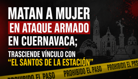 Matan a mujer en ataque armado en Cuernavaca; trasciende vínculo con “El Santos de la Estación”